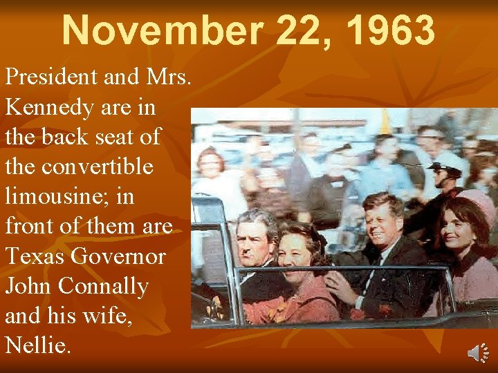 November 22, 1963 President and Mrs. Kennedy are in the back seat of the