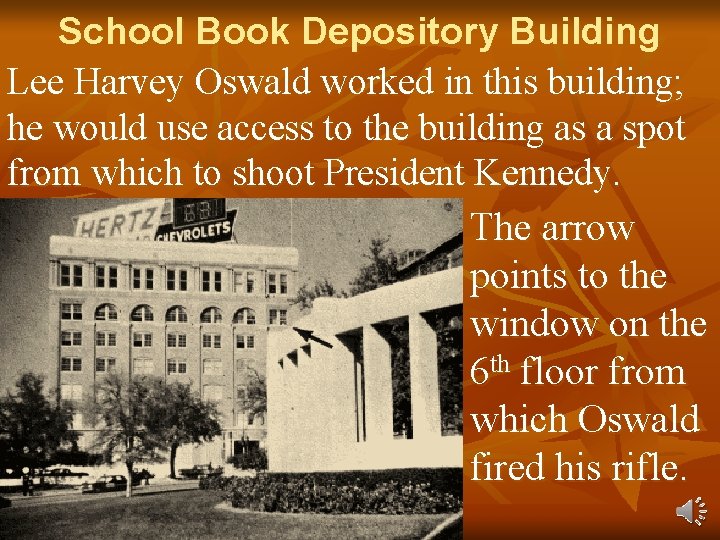 School Book Depository Building Lee Harvey Oswald worked in this building; he would use