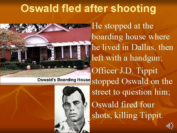 Oswald fled after shooting He stopped at the boarding house where he lived in