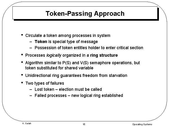 Token-Passing Approach • Circulate a token among processes in system – Token is special