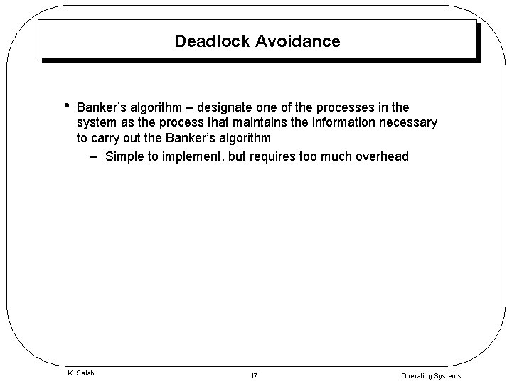 Deadlock Avoidance • Banker’s algorithm – designate one of the processes in the system