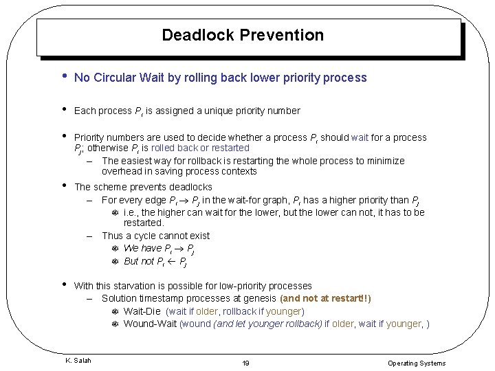 Deadlock Prevention • No Circular Wait by rolling back lower priority process • Each