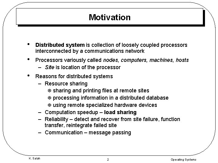 Motivation • Distributed system is collection of loosely coupled processors interconnected by a communications
