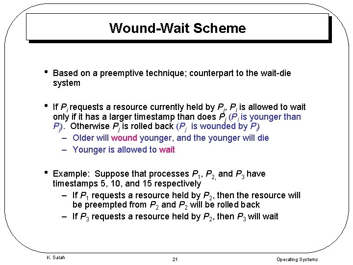 Wound-Wait Scheme • Based on a preemptive technique; counterpart to the wait-die system •