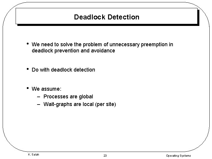 Deadlock Detection • We need to solve the problem of unnecessary preemption in deadlock