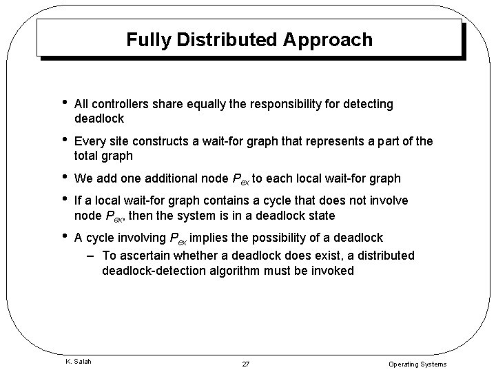 Fully Distributed Approach • All controllers share equally the responsibility for detecting deadlock •