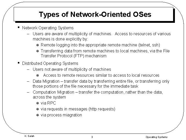 Types of Network-Oriented OSes • Network Operating Systems – Users are aware of multiplicity