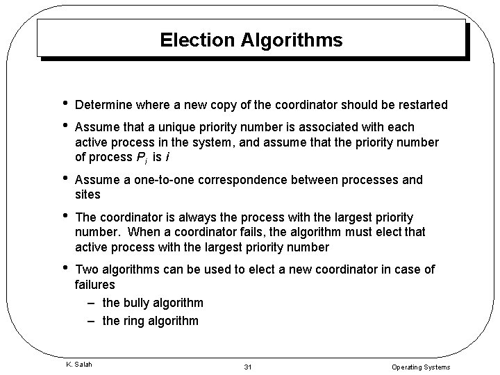 Election Algorithms • • Determine where a new copy of the coordinator should be