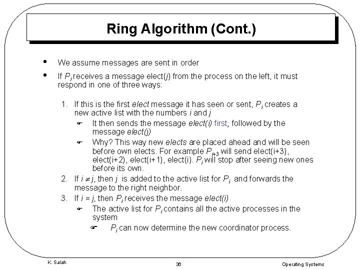 Ring Algorithm (Cont. ) • • We assume messages are sent in order If