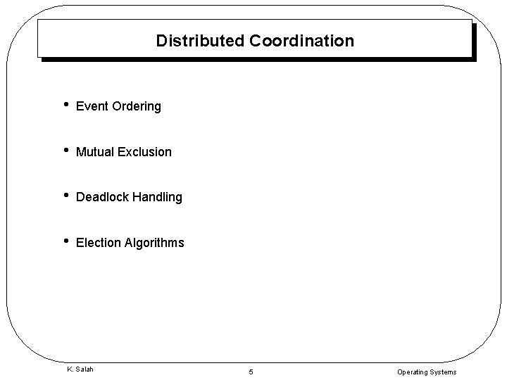 Distributed Coordination • Event Ordering • Mutual Exclusion • Deadlock Handling • Election Algorithms