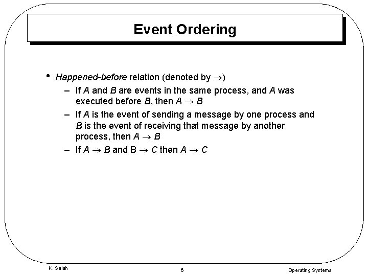 Event Ordering • Happened-before relation (denoted by ) – If A and B are