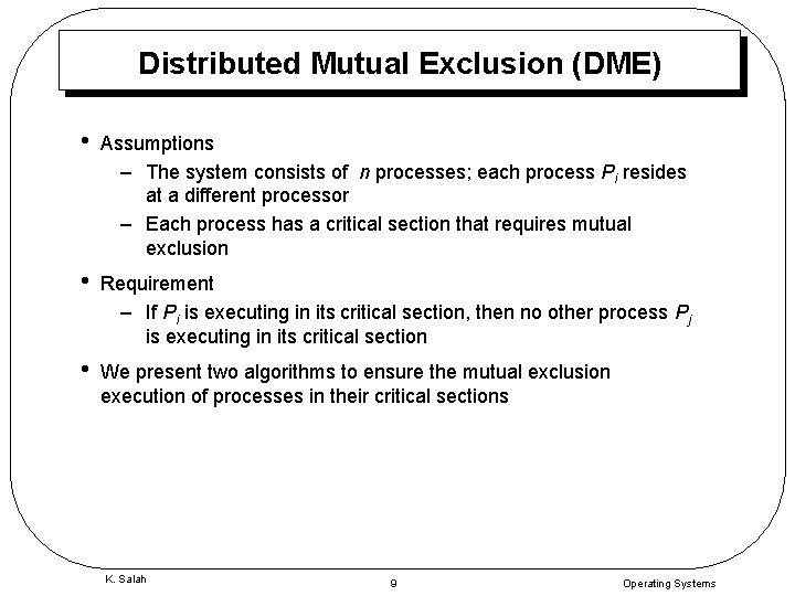 Distributed Mutual Exclusion (DME) • Assumptions – The system consists of n processes; each
