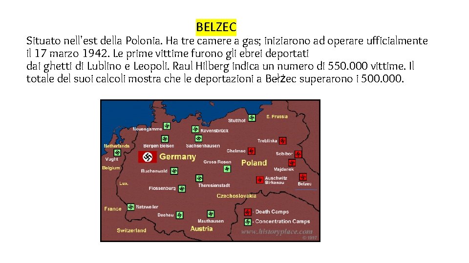 BELZEC Situato nell'est della Polonia. Ha tre camere a gas; iniziarono ad operare ufficialmente