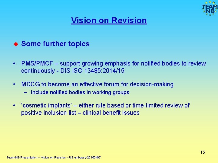 Vision on Revision Some further topics • PMS/PMCF – support growing emphasis for notified Vision on Revision Some further topics • PMS/PMCF – support growing emphasis for notified