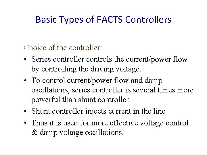 Basic Types of FACTS Controllers Choice of the controller: • Series controller controls the