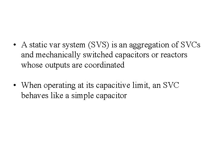  • A static var system (SVS) is an aggregation of SVCs and mechanically