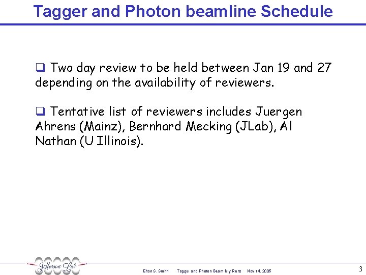 Tagger and Photon beamline Schedule q Two day review to be held between Jan