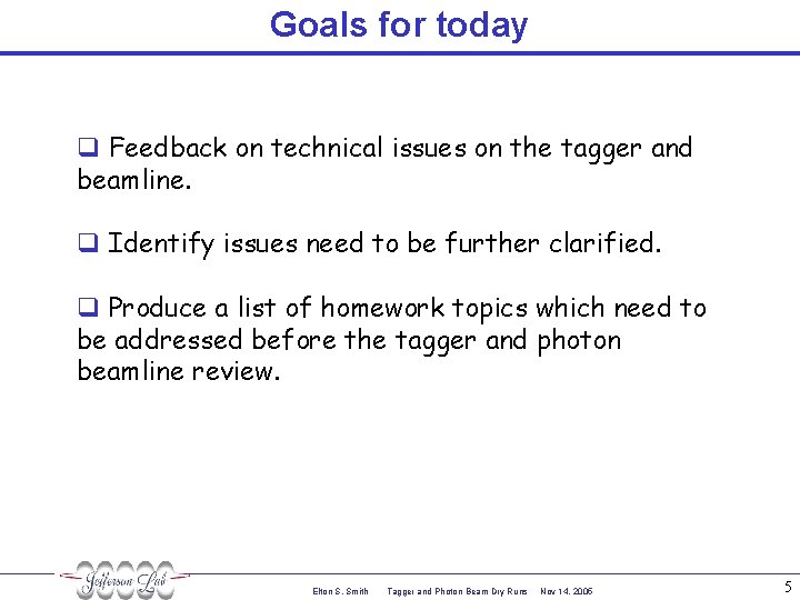 Goals for today q Feedback on technical issues on the tagger and beamline. q