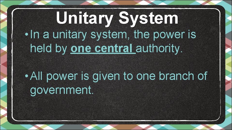 Unitary System • In a unitary system, the power is held by one central