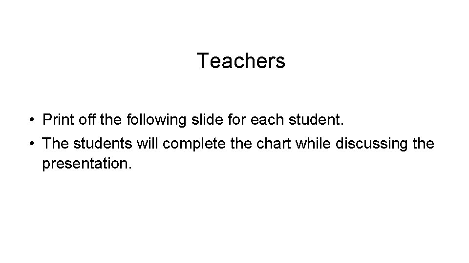 Teachers • Print off the following slide for each student. • The students will