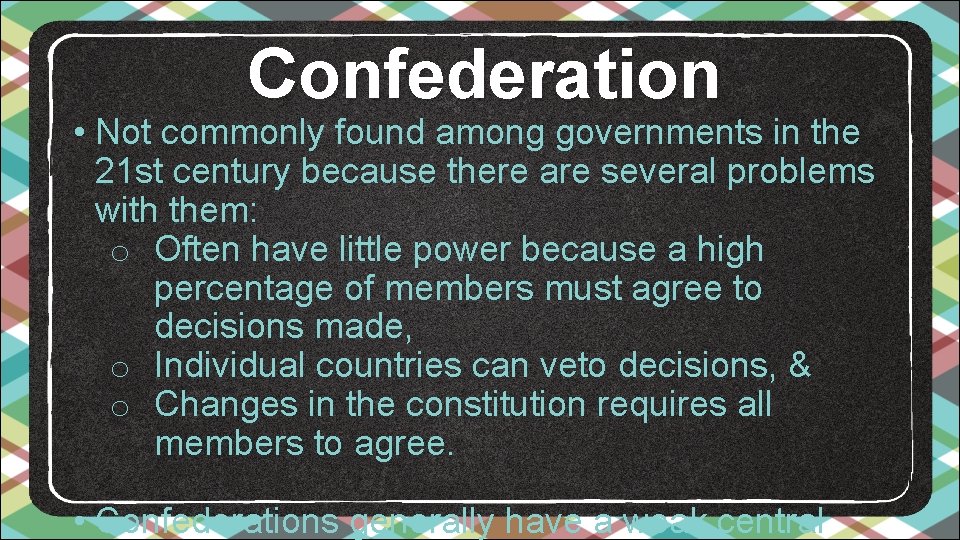 Confederation • Not commonly found among governments in the 21 st century because there