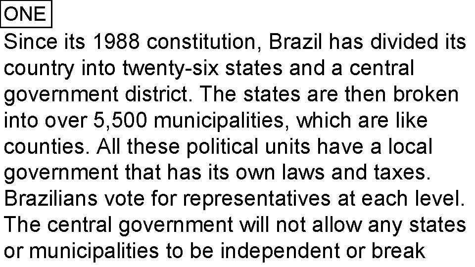 ONE Since its 1988 constitution, Brazil has divided its country into twenty-six states and