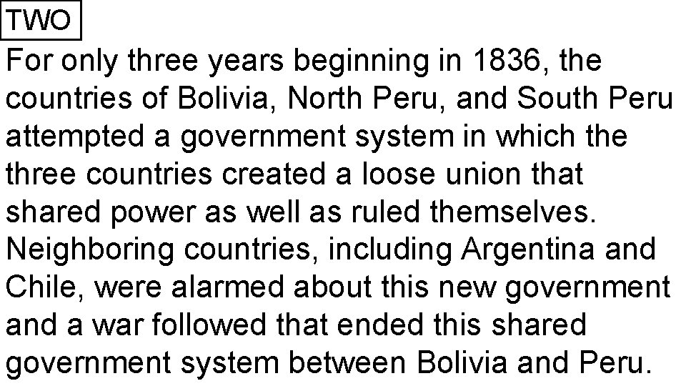 TWO For only three years beginning in 1836, the countries of Bolivia, North Peru,