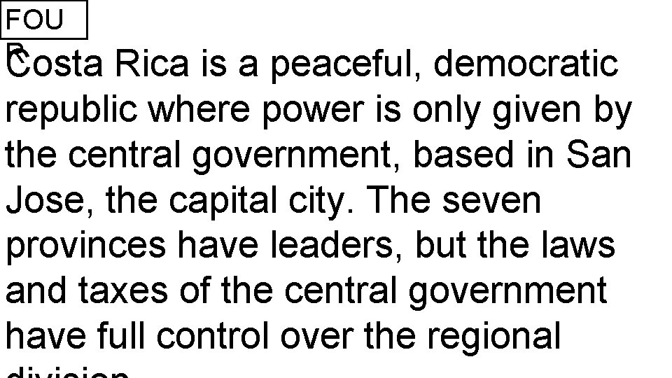 FOU R Costa Rica is a peaceful, democratic republic where power is only given