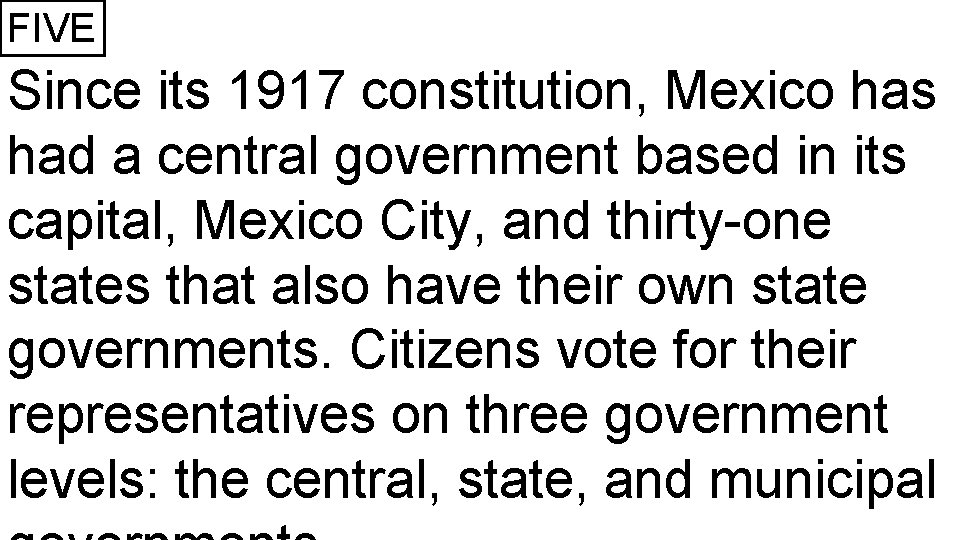 FIVE Since its 1917 constitution, Mexico has had a central government based in its