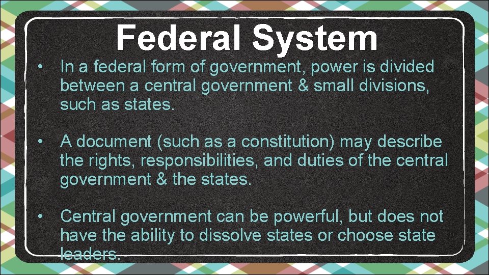 Federal System • In a federal form of government, power is divided between a