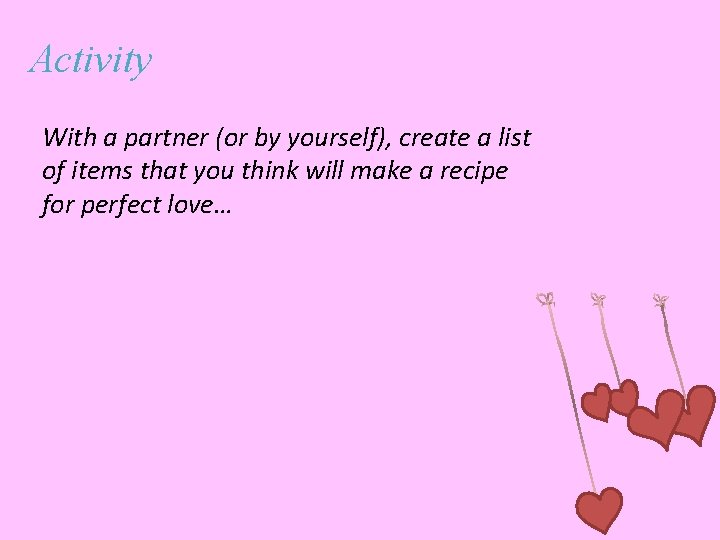Activity With a partner (or by yourself), create a list of items that you