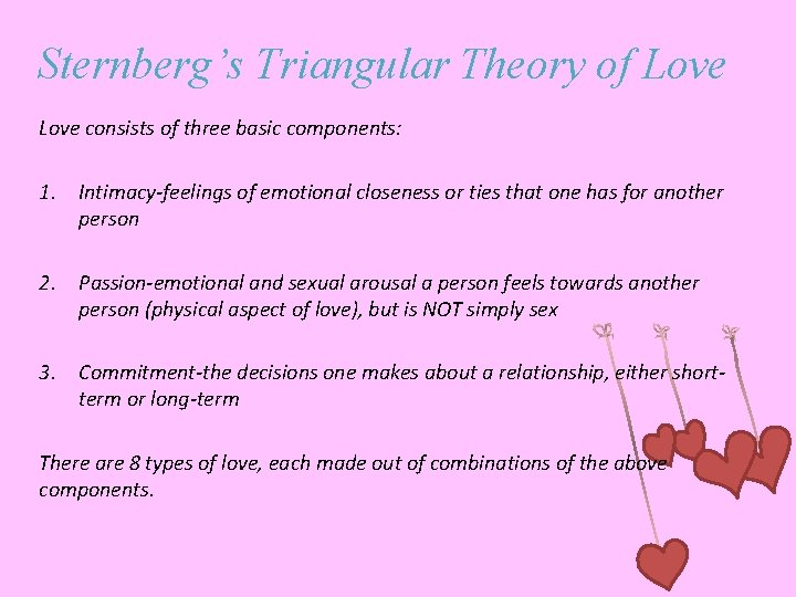 Sternberg’s Triangular Theory of Love consists of three basic components: 1. Intimacy-feelings of emotional