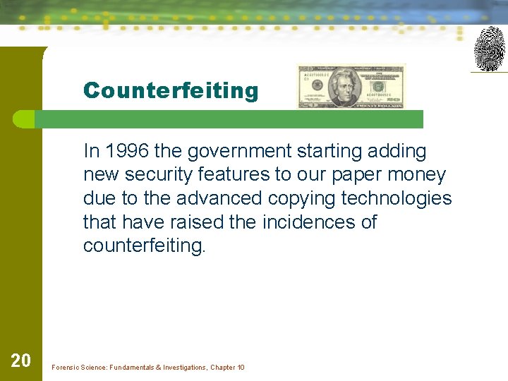 Counterfeiting In 1996 the government starting adding new security features to our paper money
