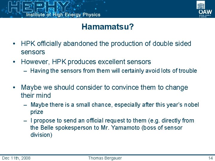 Hamamatsu? • HPK officially abandoned the production of double sided sensors • However, HPK