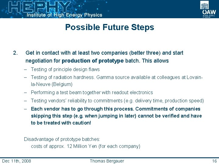 Possible Future Steps 2. Get in contact with at least two companies (better three)