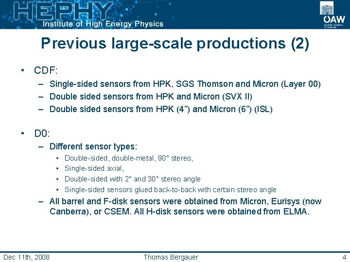 Previous large-scale productions (2) • CDF: – Single-sided sensors from HPK, SGS Thomson and