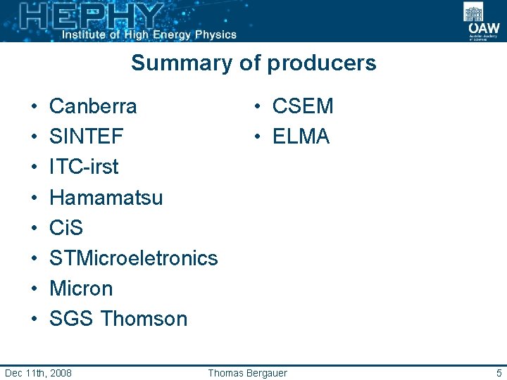 Summary of producers • • Canberra SINTEF ITC-irst Hamamatsu Ci. S STMicroeletronics Micron SGS