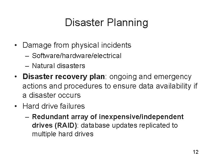 Disaster Planning • Damage from physical incidents – Software/hardware/electrical – Natural disasters • Disaster