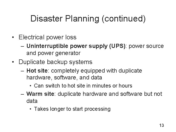 Disaster Planning (continued) • Electrical power loss – Uninterruptible power supply (UPS): power source