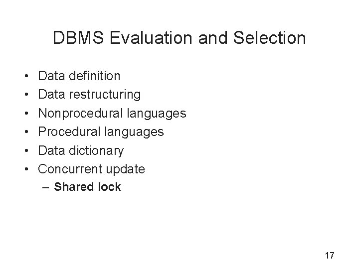 DBMS Evaluation and Selection • • • Data definition Data restructuring Nonprocedural languages Procedural