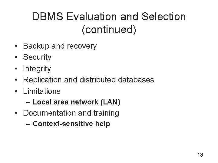 DBMS Evaluation and Selection (continued) • • • Backup and recovery Security Integrity Replication