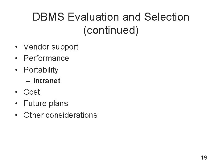 DBMS Evaluation and Selection (continued) • Vendor support • Performance • Portability – Intranet