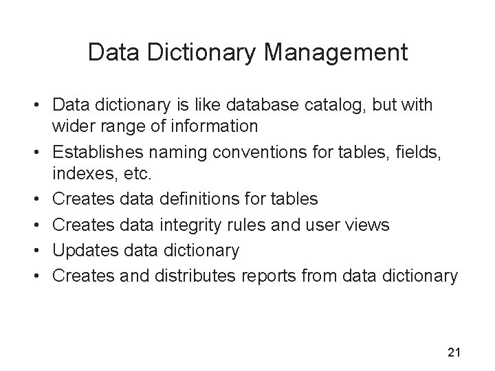 Data Dictionary Management • Data dictionary is like database catalog, but with wider range