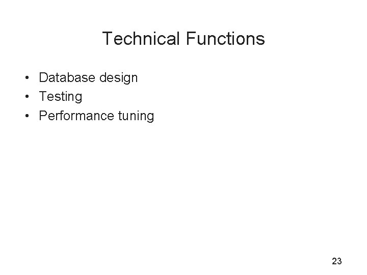 Technical Functions • Database design • Testing • Performance tuning 23 