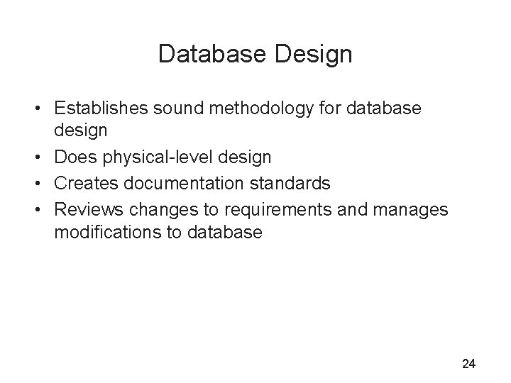 Database Design • Establishes sound methodology for database design • Does physical-level design •