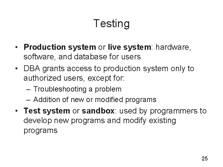 Testing • Production system or live system: hardware, software, and database for users •