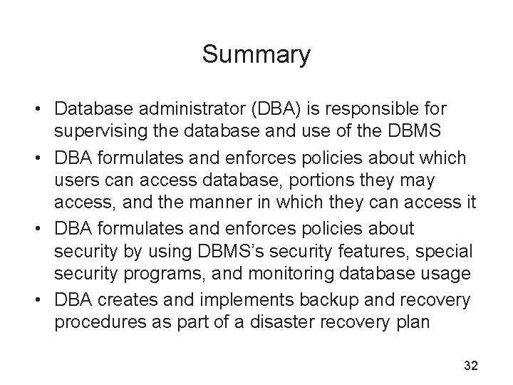 Summary • Database administrator (DBA) is responsible for supervising the database and use of