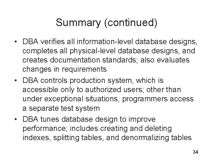 Summary (continued) • DBA verifies all information-level database designs, completes all physical-level database designs,