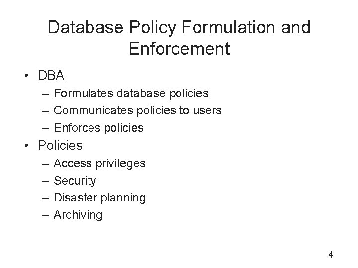 Database Policy Formulation and Enforcement • DBA – Formulates database policies – Communicates policies