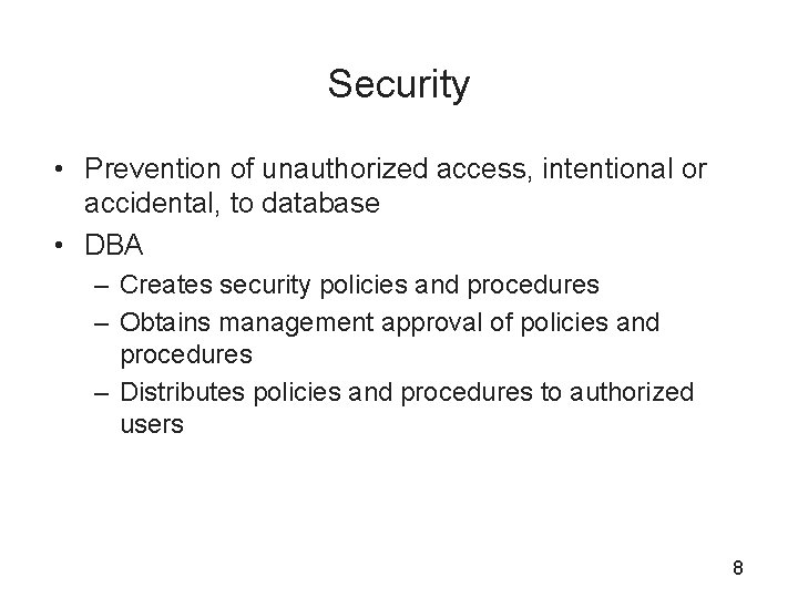 Security • Prevention of unauthorized access, intentional or accidental, to database • DBA –
